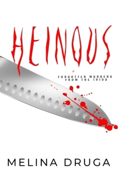 Heinous: Forgotten Murders From the 1910s