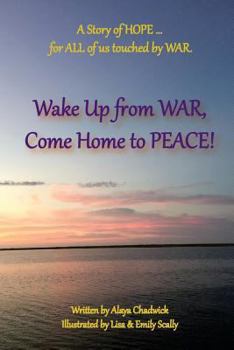 Wake Up from War, Come Home to Peace: A Story of Hope ... for All of Us Touched by War