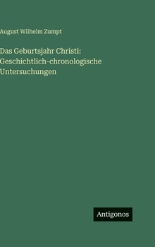 Das Geburtsjahr Christi: Geschichtlich-chronologische Untersuchungen