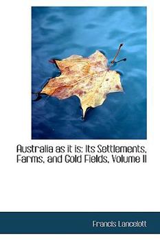 Paperback Australia as It Is: Its Settlements, Farms, and Gold Fields, Volume II Book