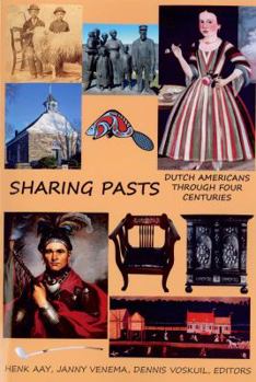 Paperback Sharing Pasts: Dutch Americans through Four Centuries (The Association for the Advancement of Dutch American Studies (AADAS)) Book