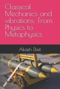 Paperback Classical Mechanics and vibrations: From Physics to Metaphysics Book