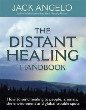 Paperback The Distant Healing Handbook: How to Send Healing to People, Animals, the Environment and Global Trouble Spots. Jack Angelo Book