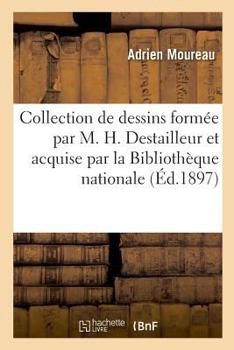Paperback Inventaire de la collection de dessins formée par M. H. Destailleur: et acquise par la Bibliothèque nationale. Bibliothèque nationale. Département des [French] Book