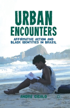 Paperback Urban Encounters: Affirmative Action and Black Identities in Brazil Book