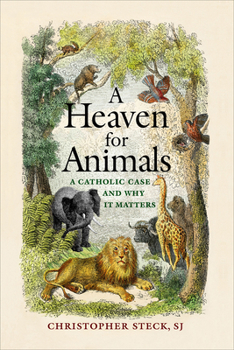 Hardcover A Heaven for Animals: A Catholic Case and Why It Matters Book