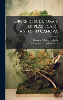 Hardcover Opere di scultura e di plastica di Antonio Canova [Italian] Book