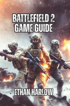 Battlefield 2 Game Guide: Map Knowledge, and Strategic Decision-Making Separate Winning Teams from Losing Players (Battlefield Chronicles: From Trenches to Tomorrow)