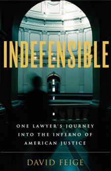 Hardcover Indefensible: One Lawyer's Journey Into the Inferno of American Justice Book