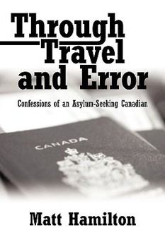 Paperback Through Travel and Error: Confessions of an Asylum-Seeking Canadian Book