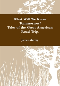 Paperback What Will We Know Tomorrow? Tales of the Great American Road Trip Book