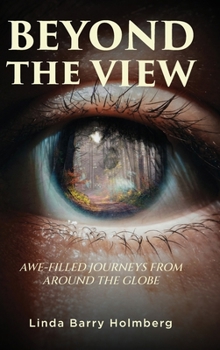 Beyond the View: Awe-Filled Journeys From Around The Globe