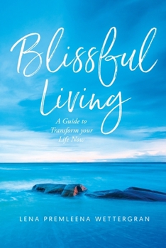 Paperback Blissful Living: A Guide to Transform your Life Now Book