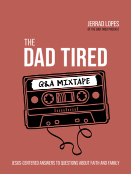 Hardcover The Dad Tired Q&A Mixtape: Jesus-Centered Answers to Questions about Faith and Family Book