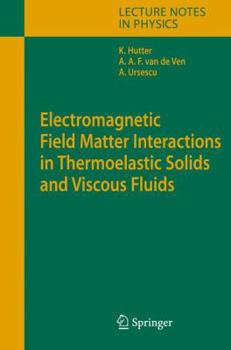 Hardcover Electromagnetic Field Matter Interactions in Thermoelastic Solids and Viscous Fluids Book