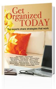Get Organized Today: top experts share strategies that work