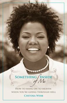 Paperback Something Inside of Me: How to Hang on to Heaven When You're Going Through Hell Book