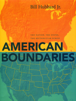 Hardcover American Boundaries: The Nation, the States, the Rectangular Survey Book