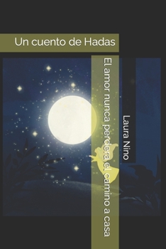 Paperback El amor nunca perdera el camino a casa: Un cuento de Hadas [Spanish] Book