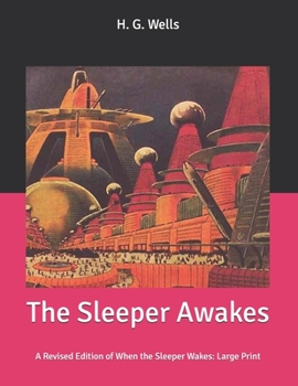 The Sleeper Awakes: A Revised Edition of When the Sleeper Wakes: Large Print