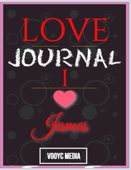 Paperback Love Journal: I Love James Love Journal Book