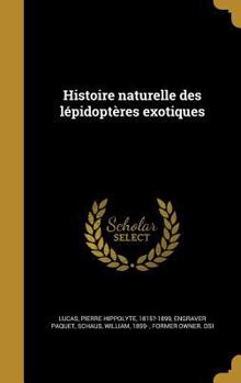 Hardcover Histoire Naturelle Des Lepidopteres Exotiques [French] Book