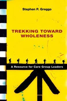 Paperback Trekking Toward Wholeness: A Resource for Care Group Leaders Book