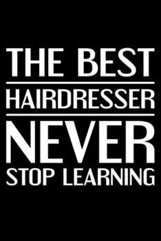 The Best Hairdresser Never Stop Learning: Lined A5 Notebook for Hairdresser