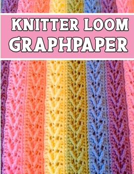 Paperback knitter loom GraphPapeR: ideal to designed and formatted knitters this knitter graph paper is used to designing loom knitting charts for new pa Book