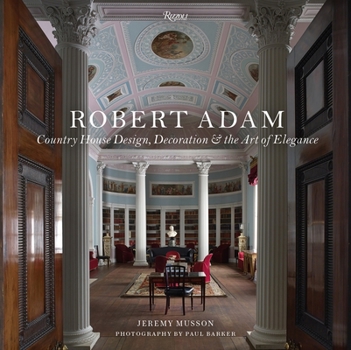 Hardcover Robert Adam: Country House Design, Decoration & the Art of Elegance Book