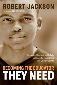 Paperback Becoming the Educator They Need: Strategies, Mindsets, and Beliefs for Supporting Male Black and Latino Students Book