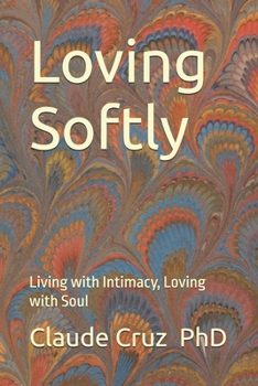 Paperback Loving Softly: Living with Intimacy, Loving with Soul Book