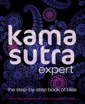 Paperback Kama Sutra Expert: The Step-By-Step Book of Bliss Book