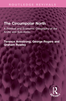 Paperback The Circumpolar North: A Political and Economic Geography of the Arctic and Sub-Arctic Book