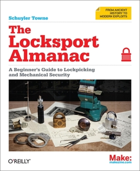 Paperback The Locksport Almanac: A Beginner's Guide to Lockpicking and Mechanical Security Book