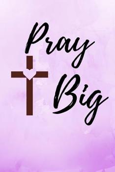 Pray Big: Purple Notebook/Journal 120 Pages (6x 9)