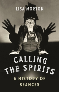 Hardcover Calling the Spirits: A History of Seances Book