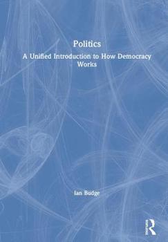 Hardcover Politics: A Unified Introduction to How Democracy Works Book