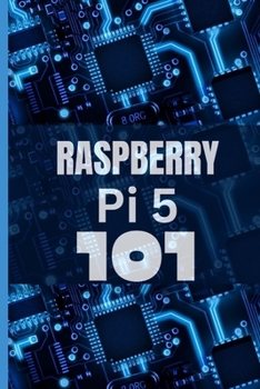 Paperback Raspberry Pi 5 101: A beginner's guide to cracking the code and unleashing the magical powers of Raspberry Pi 5, effortlessly. [Large Print] Book