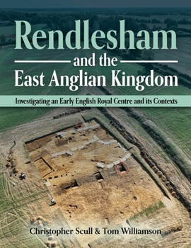 Paperback Rendlesham and the East Anglian Kingdom: Investigating an Early English Royal Centre and Its Contexts Book