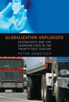 Paperback Globalization Unplugged: Sovereignty and the Canadian State in the Twenty-First Century Book