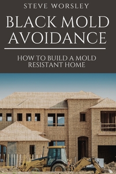 Paperback Black Mold Avoidance: Building a Mold Resistant Home Book