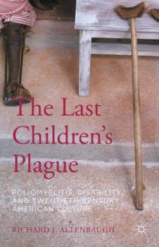 Hardcover The Last Children's Plague: Poliomyelitis, Disability, and Twentieth-Century American Culture Book