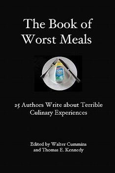 Paperback The Book of Worst Meals: 25 Authors Write about Terrible Culinary Experiences Book