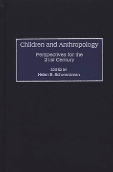Hardcover Children and Anthropology: Perspectives for the 21st Century Book