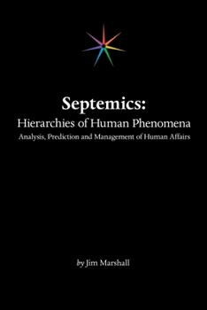 Paperback Septemics: Hierarchies of Human Phenomena: Analysis, Prediction and Management of Human Affairs Book