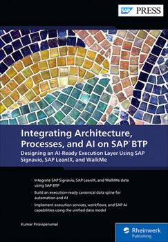 Hardcover Integrating Architecture, Processes, and AI on SAP Btp: Designing an Ai-Ready Execution Layer Using SAP Signavio, SAP Leanix, and Walkme Book