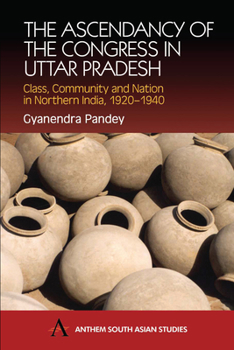 Paperback The Ascendancy of the Congress in Uttar Pradesh: Class, Community and Nation in Northern India, 1920-1940 Book