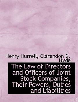 The Law of Directors and Officers of Joint Stock Companies, Their Powers, Duties and Liabilities