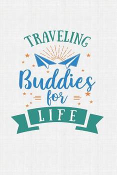 Paperback Traveling Buddies For Life: Keep track of travel adventures with - What if Something Happens Info, Itinerary, Airline Info, Photos, Packing Lists, Book